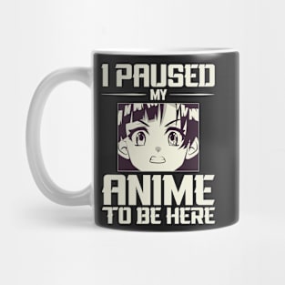 I paused my anime to be here ! Mug